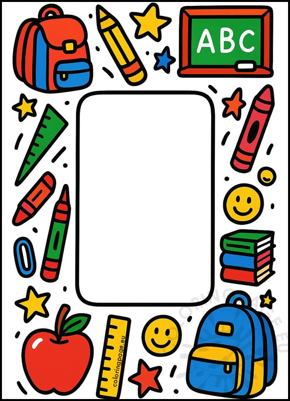A vibrant school-themed cartoon frame with a blank white center. The border is filled with brightly colored elements like red and blue backpacks, yellow rulers and pencils, green and red crayons, a green chalkboard, stacked books, red apple, smiley faces, and colorful stars, all outlined in bold black on a white background.